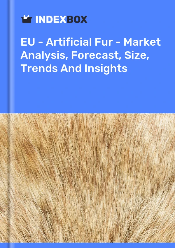 Report EU - Artificial Fur - Market Analysis, Forecast, Size, Trends and Insights for 499$