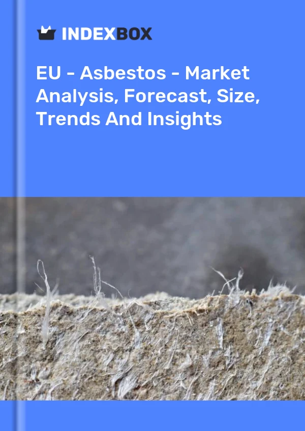 Report EU - Asbestos - Market Analysis, Forecast, Size, Trends and Insights for 499$