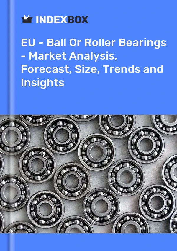 Report EU - Ball or Roller Bearings - Market Analysis, Forecast, Size, Trends and Insights for 499$