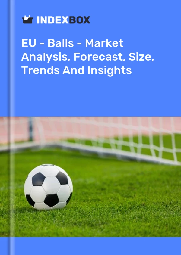 Report EU - Balls - Market Analysis, Forecast, Size, Trends and Insights for 499$