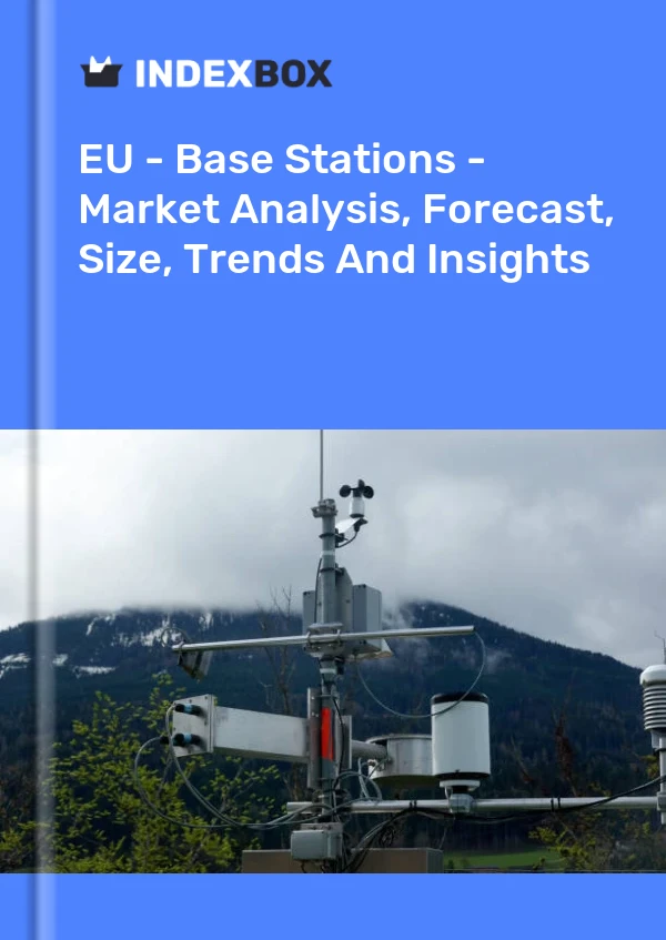 Report EU - Base Stations - Market Analysis, Forecast, Size, Trends and Insights for 499$