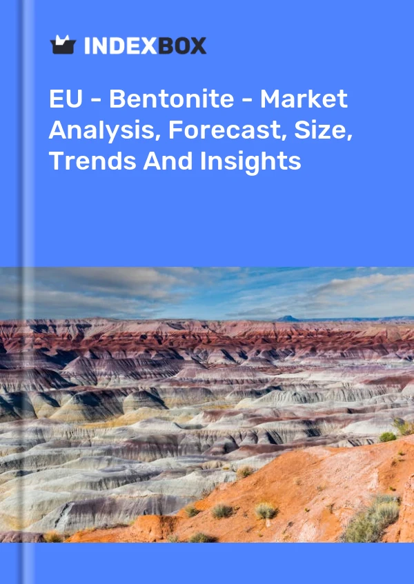 Report EU - Bentonite - Market Analysis, Forecast, Size, Trends and Insights for 499$