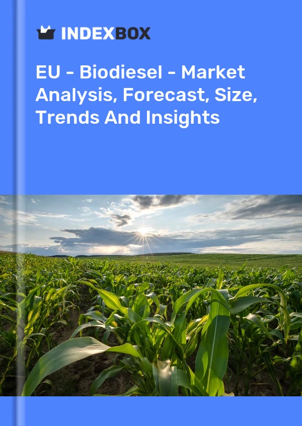Report EU - Biodiesel - Market Analysis, Forecast, Size, Trends and Insights for 499$