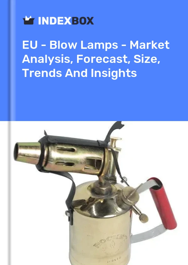 Report EU - Blow Lamps - Market Analysis, Forecast, Size, Trends and Insights for 499$