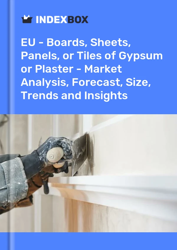 Report EU - Boards, Sheets, Panels, or Tiles of Gypsum or Plaster - Market Analysis, Forecast, Size, Trends and Insights for 499$