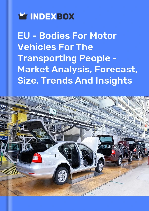 Report EU - Bodies for Motor Vehicles for the Transporting People - Market Analysis, Forecast, Size, Trends and Insights for 499$