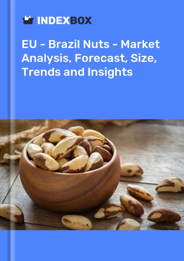 Report EU - Brazil Nuts - Market Analysis, Forecast, Size, Trends and Insights for 499$