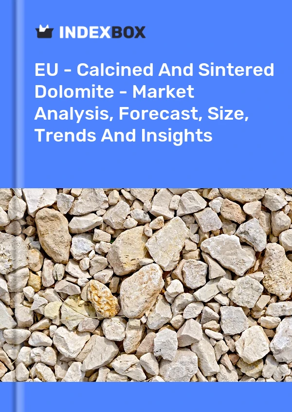 Report EU - Calcined and Sintered Dolomite - Market Analysis, Forecast, Size, Trends and Insights for 499$