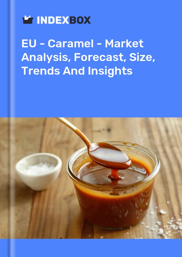 Report EU - Caramel - Market Analysis, Forecast, Size, Trends and Insights for 499$