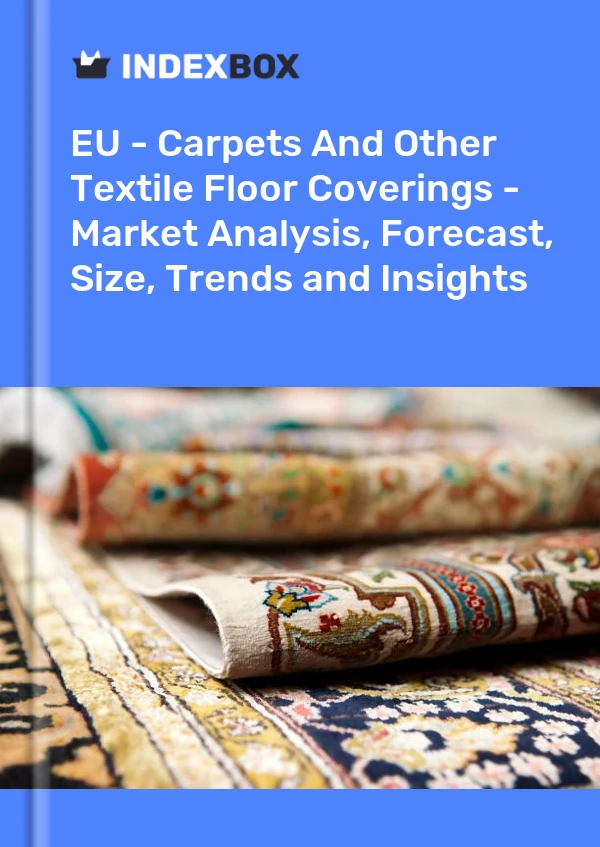 Report EU - Carpets and Other Textile Floor Coverings - Market Analysis, Forecast, Size, Trends and Insights for 499$