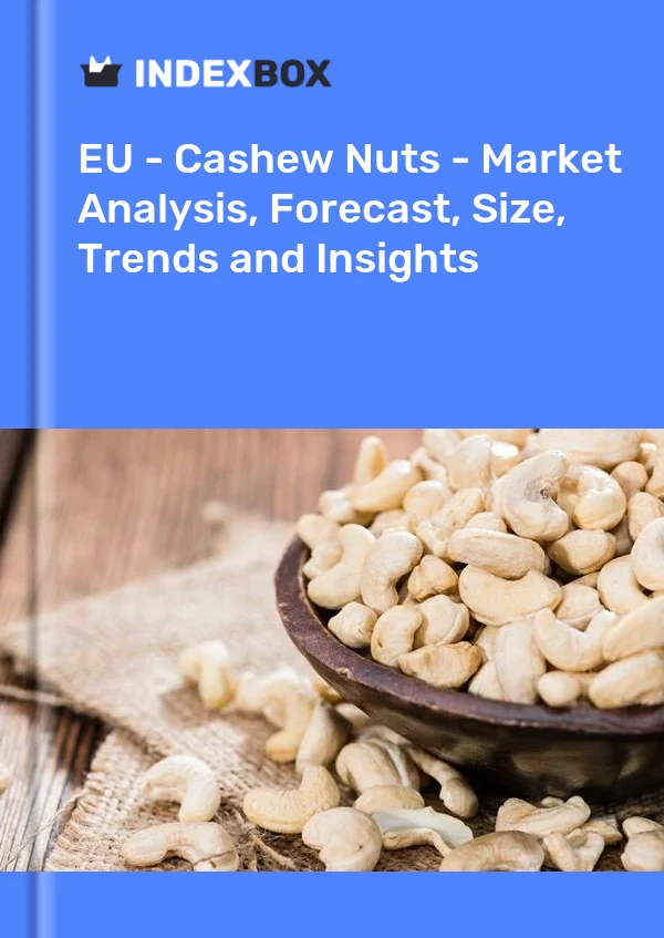 Report EU - Cashew Nuts - Market Analysis, Forecast, Size, Trends and Insights for 499$