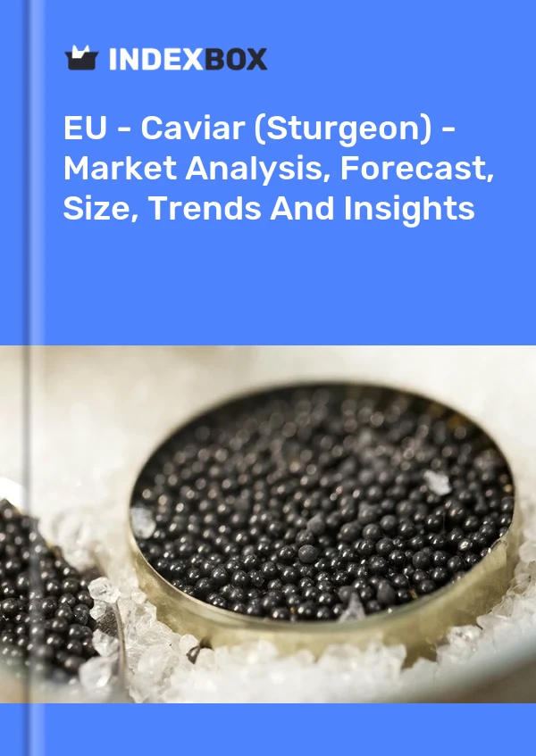 Report EU - Caviar (Sturgeon) - Market Analysis, Forecast, Size, Trends and Insights for 499$