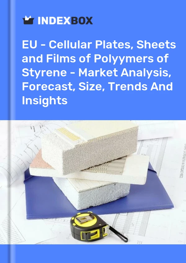 Report EU - Cellular Plates, Sheets and Films of Polyymers of Styrene - Market Analysis, Forecast, Size, Trends and Insights for 499$