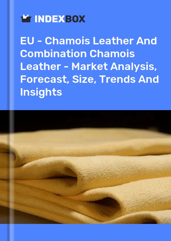 Report EU - Chamois Leather and Combination Chamois Leather - Market Analysis, Forecast, Size, Trends and Insights for 499$