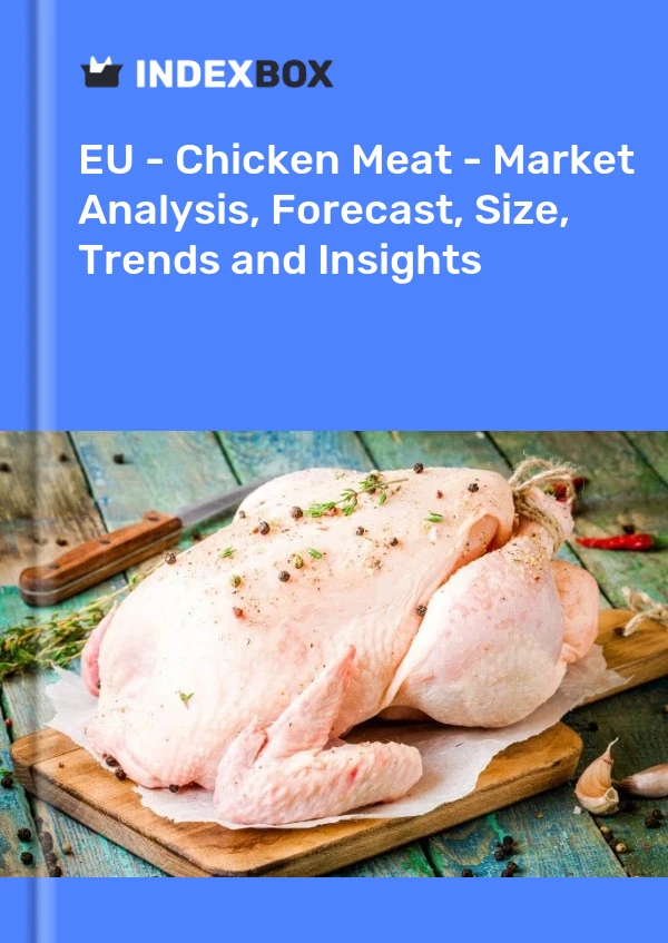 EU - Chicken Meat - Market Analysis, Forecast, Size, Trends and Insights