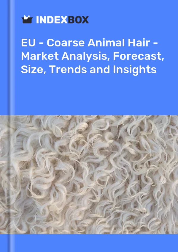 Report EU - Coarse Animal Hair - Market Analysis, Forecast, Size, Trends and Insights for 499$