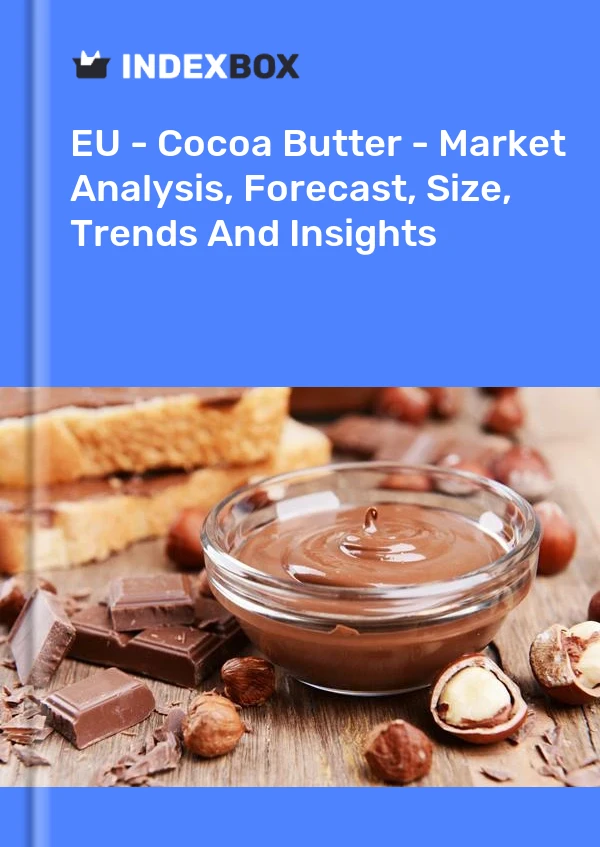 EU - Cocoa Butter - Market Analysis, Forecast, Size, Trends And Insights