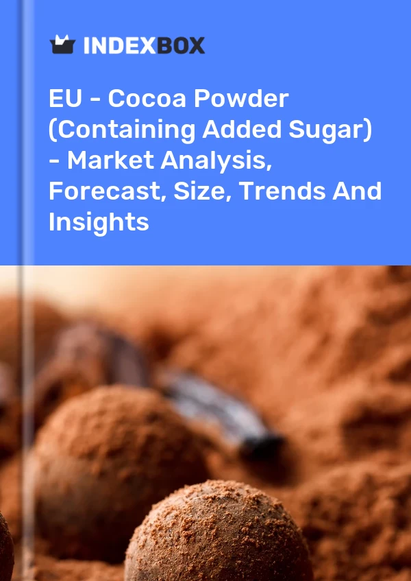 Report EU - Cocoa Powder (Containing Added Sugar) - Market Analysis, Forecast, Size, Trends and Insights for 499$