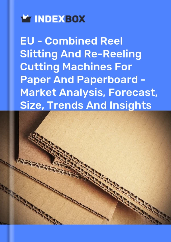 Report EU - Combined Reel Slitting and Re-Reeling Cutting Machines for Paper and Paperboard - Market Analysis, Forecast, Size, Trends and Insights for 499$