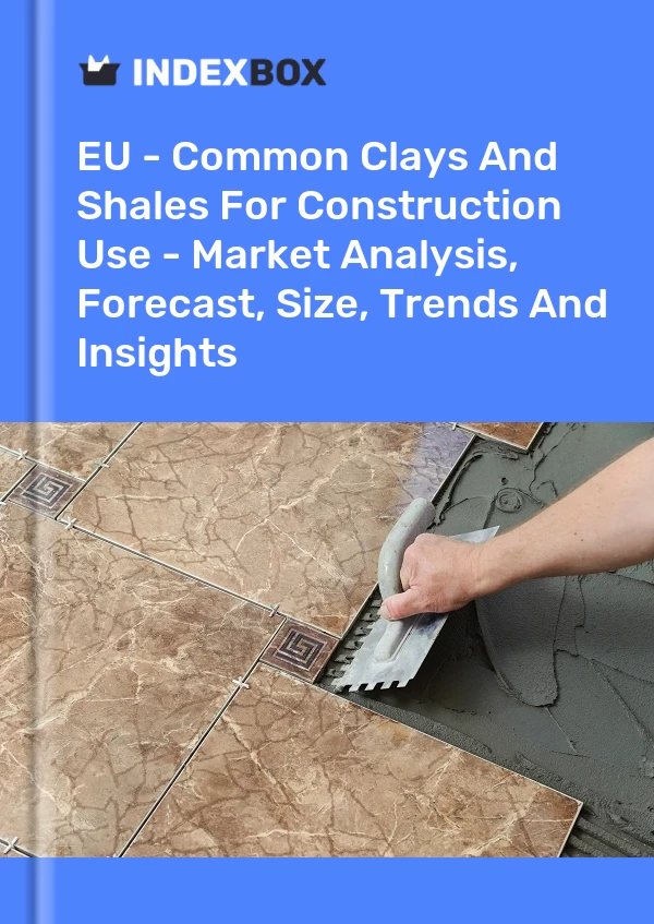 Report EU - Common Clays and Shales for Construction Use - Market Analysis, Forecast, Size, Trends and Insights for 499$