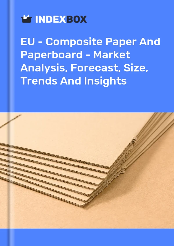 Report EU - Composite Paper and Paperboard - Market Analysis, Forecast, Size, Trends and Insights for 499$