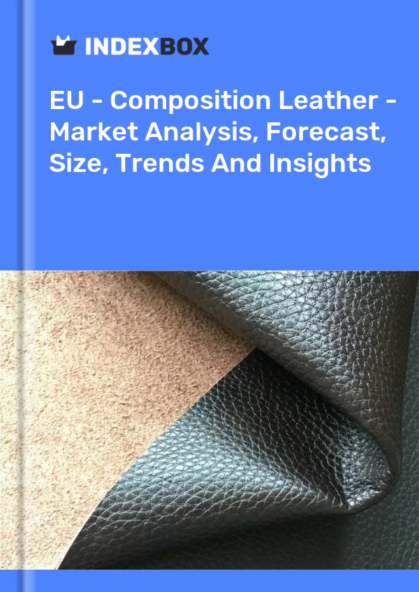 Report EU - Composition Leather - Market Analysis, Forecast, Size, Trends and Insights for 499$