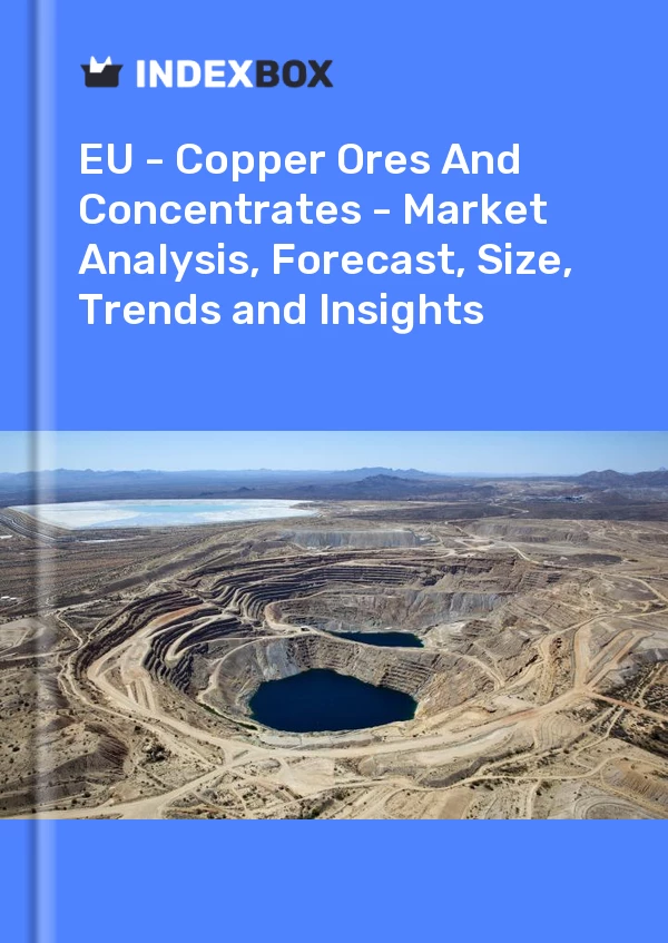 Report EU - Copper Ores and Concentrates - Market Analysis, Forecast, Size, Trends and Insights for 499$