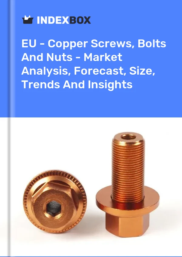 Report EU - Copper Screws, Bolts and Nuts - Market Analysis, Forecast, Size, Trends and Insights for 499$
