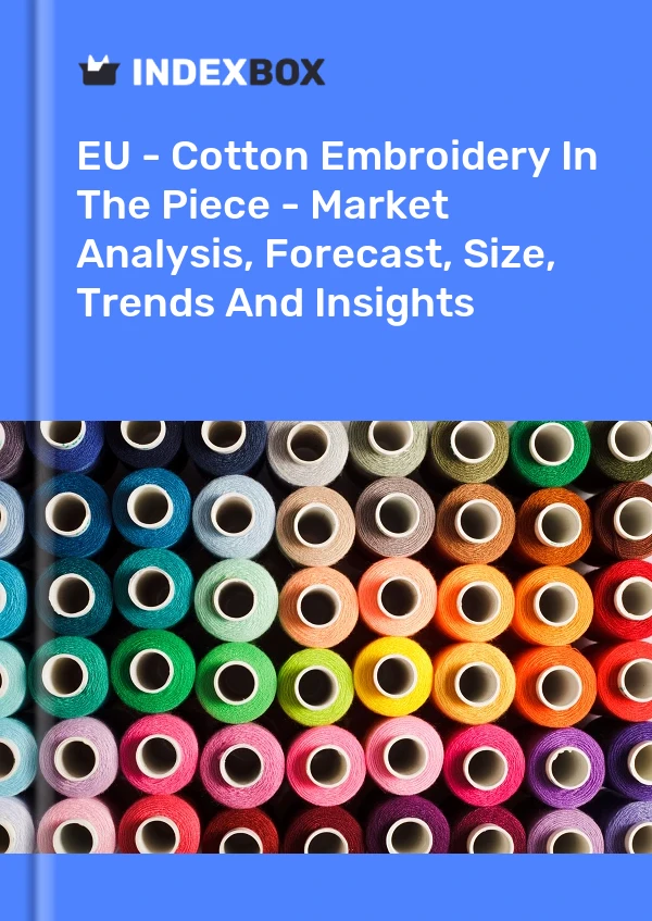 Report EU - Cotton Embroidery in the Piece - Market Analysis, Forecast, Size, Trends and Insights for 499$