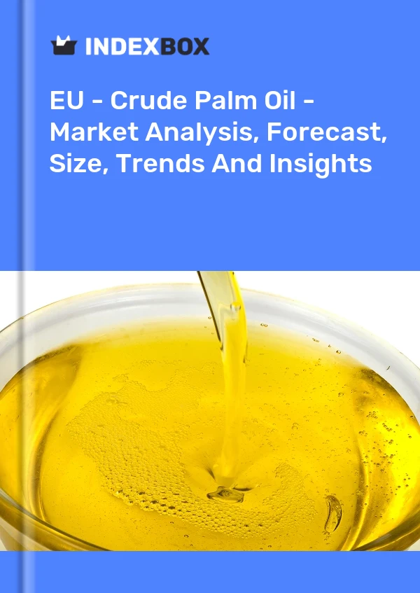 Report EU - Crude Palm Oil - Market Analysis, Forecast, Size, Trends and Insights for 499$