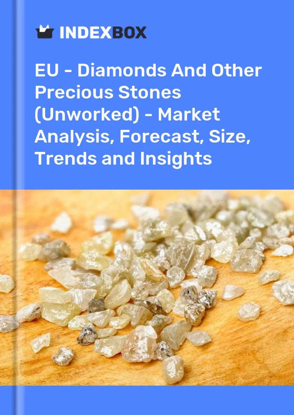 Report EU - Diamonds and Other Precious Stones (Unworked) - Market Analysis, Forecast, Size, Trends and Insights for 499$