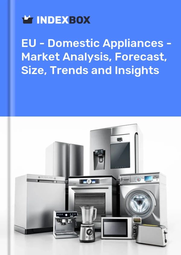 Report EU - Domestic Appliances - Market Analysis, Forecast, Size, Trends and Insights for 499$