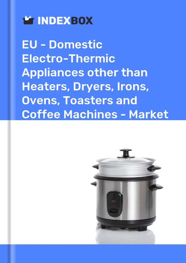 Report EU - Domestic Electro-Thermic Appliances other than Heaters, Dryers, Irons, Ovens, Toasters and Coffee Machines - Market Analysis, Forecast, Size, Trends and Insights for 499$