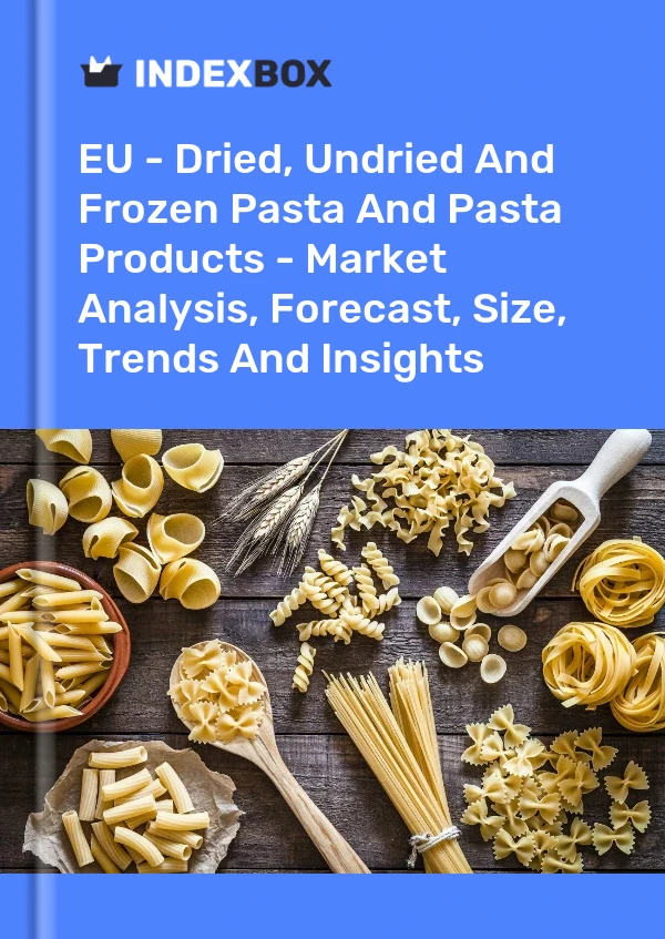 Report EU - Dried, Undried and Frozen Pasta and Pasta Products - Market Analysis, Forecast, Size, Trends and Insights for 499$