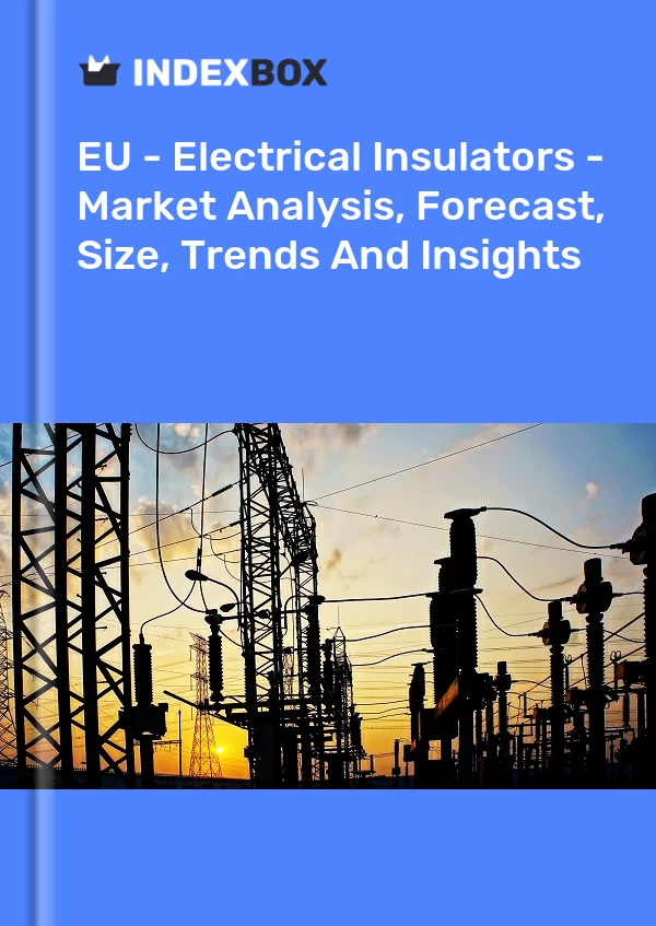 EU - Electrical Insulators - Market Analysis, Forecast, Size, Trends And Insights