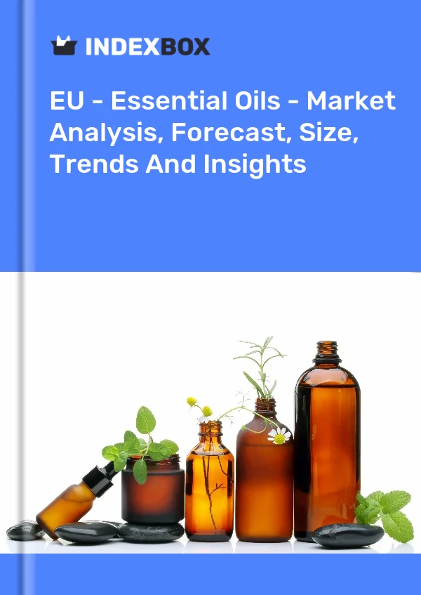 EU - Essential Oils - Market Analysis, Forecast, Size, Trends And Insights