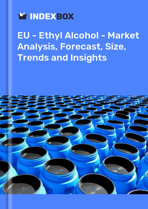 EU - Ethyl Alcohol - Market Analysis, Forecast, Size, Trends and Insights