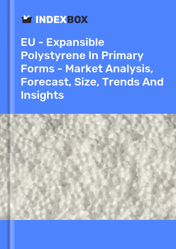 Report EU - Expansible Polystyrene in Primary Forms - Market Analysis, Forecast, Size, Trends and Insights for 499$