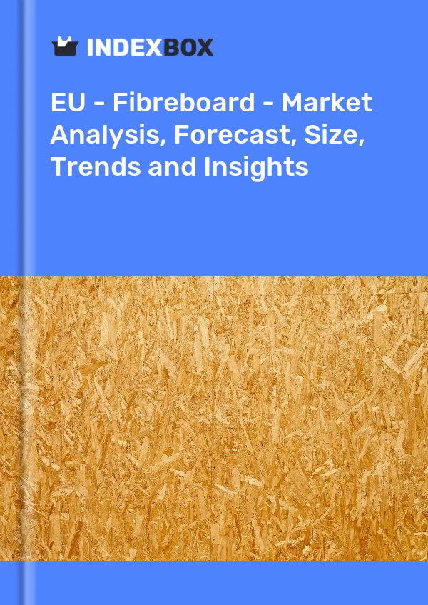 Report EU - Fibreboard - Market Analysis, Forecast, Size, Trends and Insights for 499$