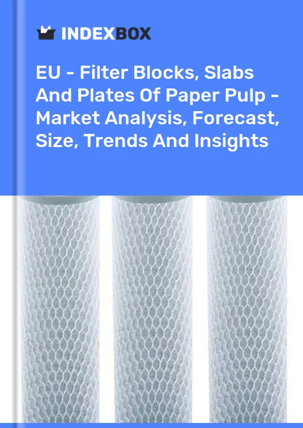 Report EU - Filter Blocks, Slabs and Plates of Paper Pulp - Market Analysis, Forecast, Size, Trends and Insights for 499$