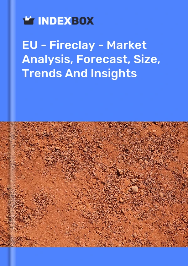 Report EU - Fireclay - Market Analysis, Forecast, Size, Trends and Insights for 499$