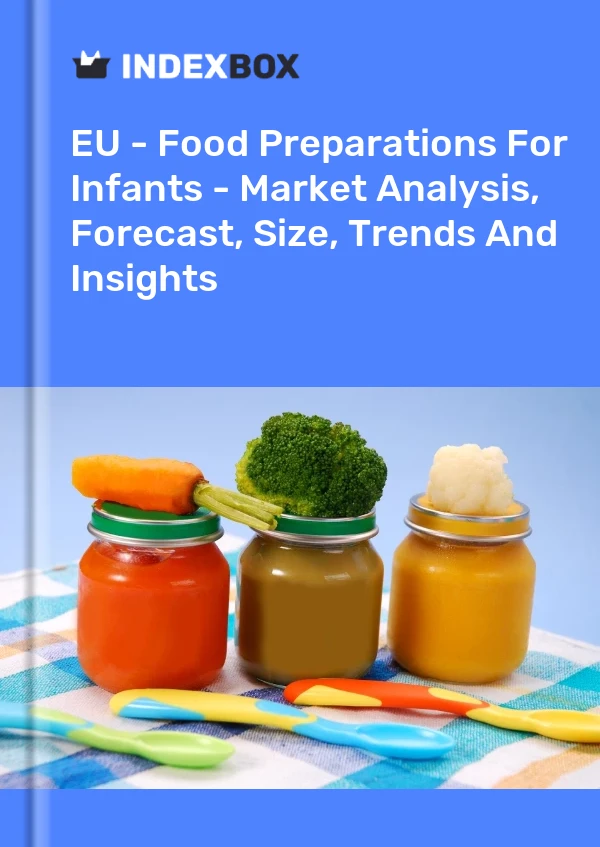 EU - Food Preparations For Infants - Market Analysis, Forecast, Size, Trends And Insights