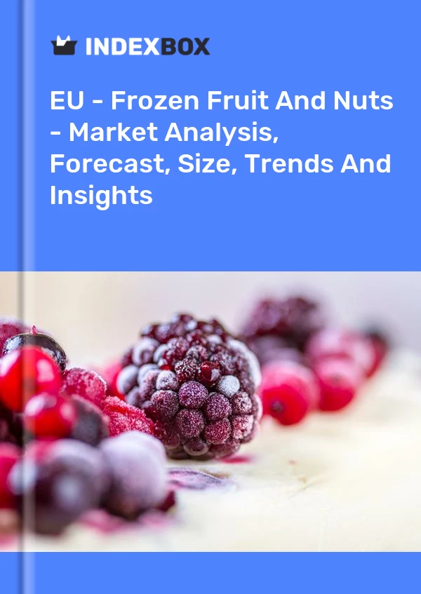 EU - Frozen Fruit And Nuts - Market Analysis, Forecast, Size, Trends And Insights
