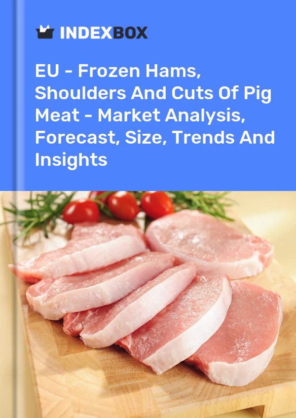 Report EU - Frozen Hams, Shoulders and Cuts of Pig Meat - Market Analysis, Forecast, Size, Trends and Insights for 499$