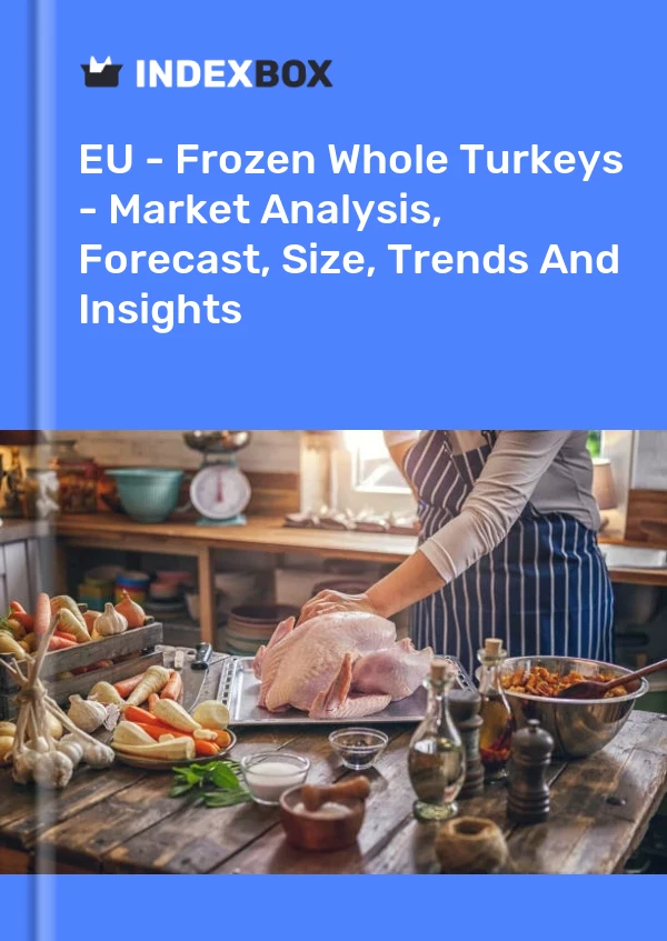 Report EU - Frozen Whole Turkeys - Market Analysis, Forecast, Size, Trends and Insights for 499$
