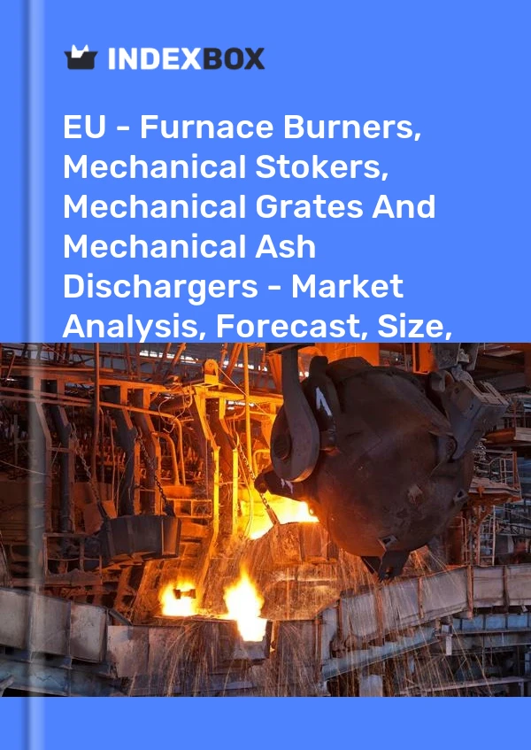 Report EU - Furnace Burners, Mechanical Stokers, Mechanical Grates and Mechanical Ash Dischargers - Market Analysis, Forecast, Size, Trends and Insights for 499$