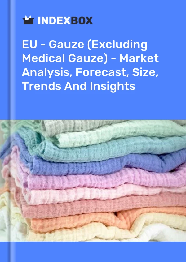 Report EU - Gauze (Excluding Medical Gauze) - Market Analysis, Forecast, Size, Trends and Insights for 499$