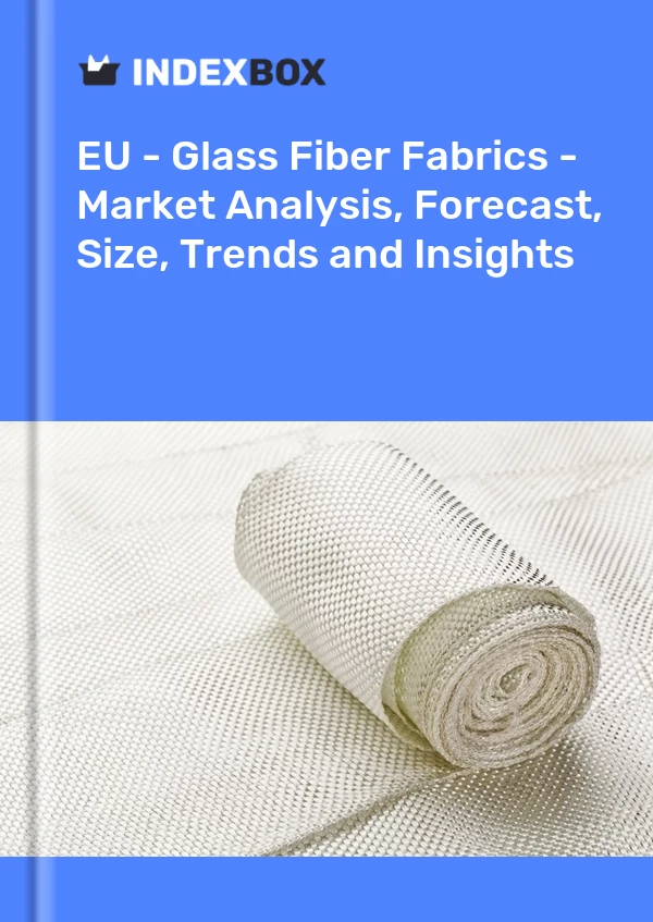 Report EU - Glass Fiber Fabrics - Market Analysis, Forecast, Size, Trends and Insights for 499$