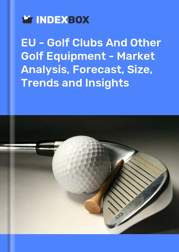 Report EU - Golf Clubs and Other Golf Equipment - Market Analysis, Forecast, Size, Trends and Insights for 499$