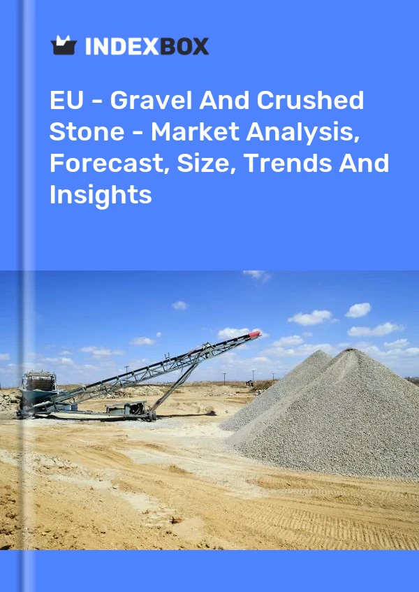 Report EU - Gravel and Crushed Stone - Market Analysis, Forecast, Size, Trends and Insights for 499$